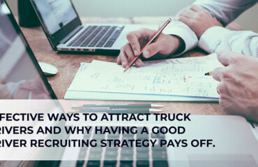 Effective ways to attract truck drivers and why having a good driver recruiting strategy pays off