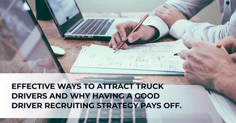 Effective ways to attract truck drivers and why having a good driver recruiting strategy pays off